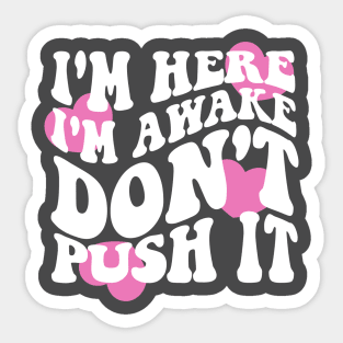 I'm Here I'm Awake Don't Push It Hoodie / Shirt, Aesthetic Hoodie, Trendy hoodie, hoodies for women, funny hoodie, Vsco Sticker